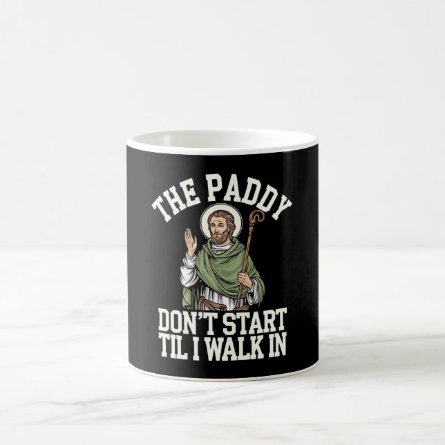 The Paddy Don't Start Til I Walk In Funny Irish Coffee Mug (Center)