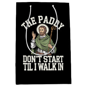 The Paddy Don't Start Til I Walk In Funny Irish Medium Gift Bag
