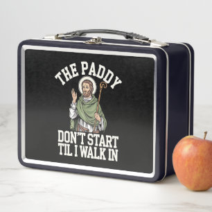 The Paddy Don't Start Til I Walk In Funny Irish Metal Lunch Box