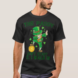 The Paddy Don't Start Til I Walk In Funny St Patri T-Shirt