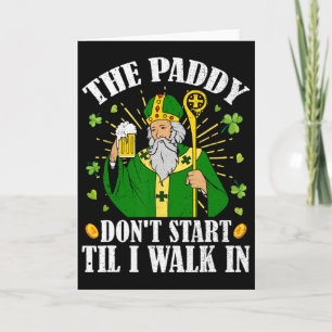 The Paddy Don't Start Till I Walk In St Patrick's Card