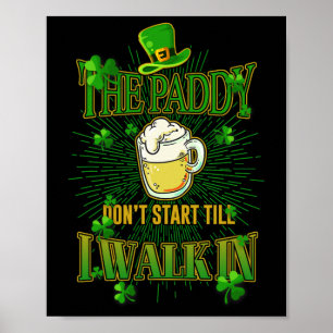 The Paddy Don't Start Till I Walk In St Patrick's Poster