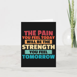 The Pain You Feel Today Is Tomorrows Strength Moti Card
