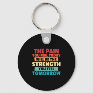 The Pain You Feel Today Is Tomorrows Strength Moti Key Ring