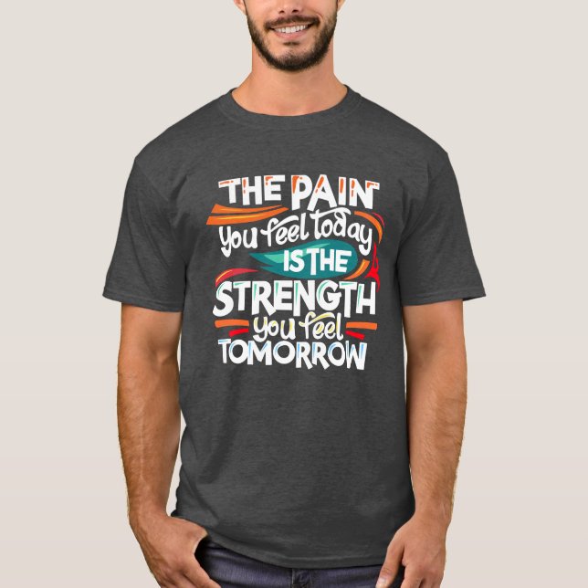 The pain you feel today  T-Shirt (Front)