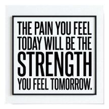 The Pain You Feel Today Will Be The Strength