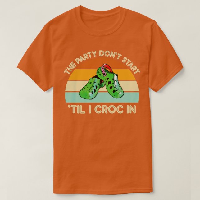 The Party Dont Start Til I Croc In T-Shirt (Design Front)
