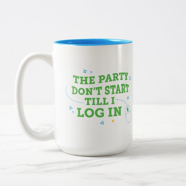 The Party Don't Start Till I Log In Coffee Mug (Left)