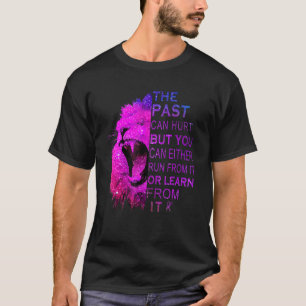 The Past Can Hurt But You Can Either Run From It O T-Shirt