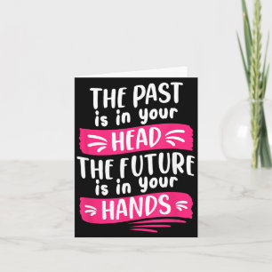 The Past Is In Head The Future Is In Hands Quote Card
