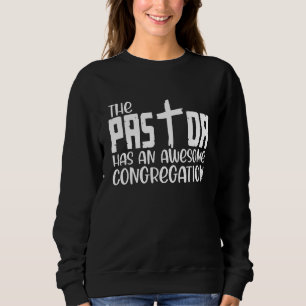 The Pastor has an awesome congregation Sweatshirt