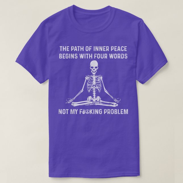 The Path Of Inner Peace Begins With Four Words Ske T-Shirt (Design Front)