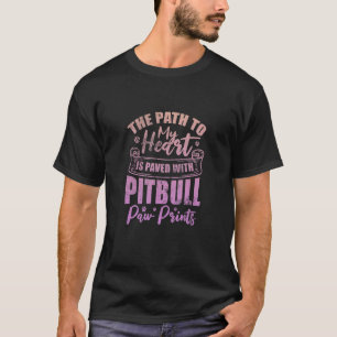 The Path To My Heart Is Paved With Pitbull Paw Pri T-Shirt