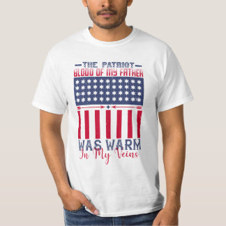 The patriot blood of my father was warm in my vein T-Shirt