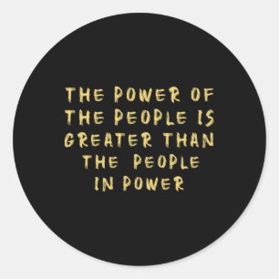 The People Of Power Is Greater Than The People In  Classic Round Sticker