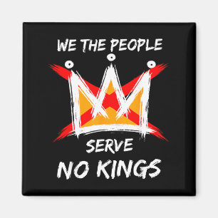 The People Serve Kings Protest - Kings in The USA Magnet