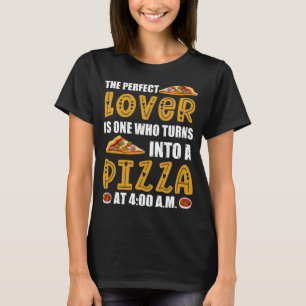 The Perfect Is One Who Turns Into A Pizza At 400 T-Shirt