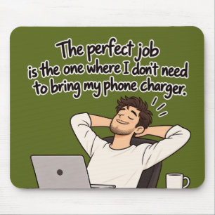 The Perfect Job – Funny Phone Charger Office Humou Mouse Pad