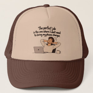 The Perfect Job – Funny Phone Charger Office Humou Trucker Hat