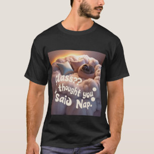 The Perfect Tee for Nap Lovers! T-Shirt 
