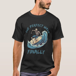 The Perfect Wave Finally Funny Skeleton Surfer Sur T-Shirt