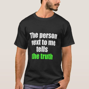 The Person Next To Me Tells The Truth April Fools  T-Shirt