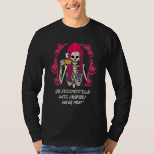 The Pessimist Club Well Probably Never Meet Funny  T-Shirt