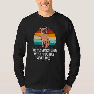 The Pessimist Club Well Probably Never Meet Funny T-Shirt
