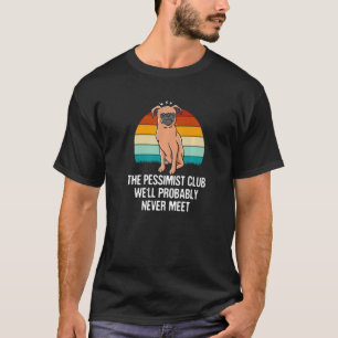 The Pessimist Club Well Probably Never Meet Funny  T-Shirt