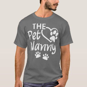 The Pet Nanny Pet Sitting Pet Watcher Pet Sitter  T-Shirt
