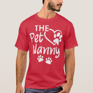 The Pet Nanny Pet Sitting Pet Watcher Pet Sitter  T-Shirt