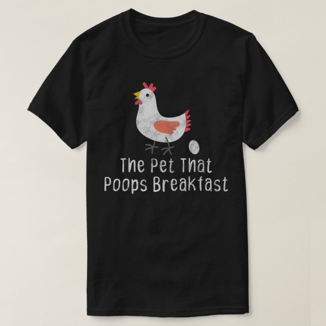 The Pet That Poops Breakfast  Chicken Gift  T-Shirt (Design Front)