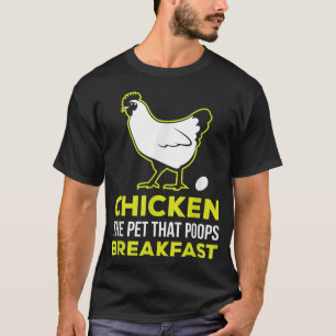 The Pet That Poops Breakfast Chicken  T-Shirt