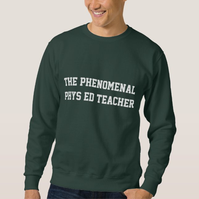 The Phenomenal Phys Ed Teacher Sweatshirt (Front)