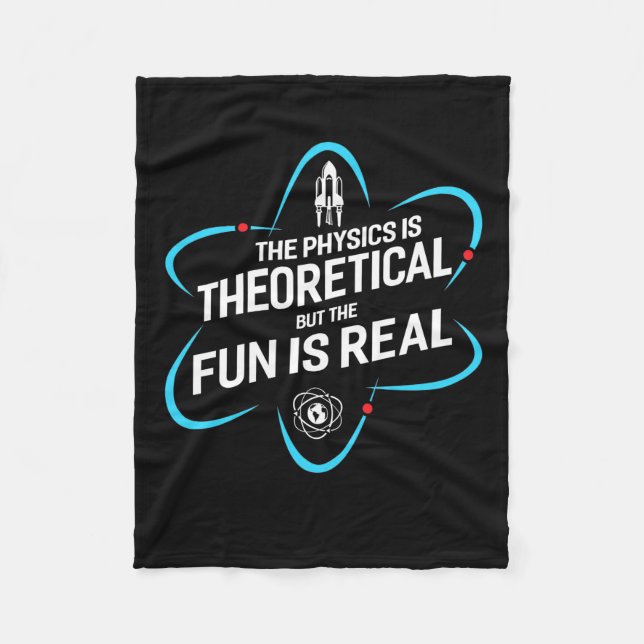 The Physics Is Theoretical But The Fun Is Real Fleece Blanket (Front)
