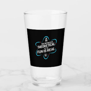 The Physics Is Theoretical But The Fun Is Real Glass