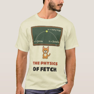 The Physics of Fetch Funny Dog Science T-Shirt