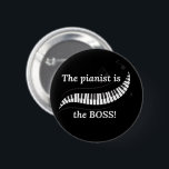 The pianist is the BOSS Button<br><div class="desc">Share your love for piano and let everyone know who's in charge with this button/pin! Wear it or use it to decorate your bag!</div>