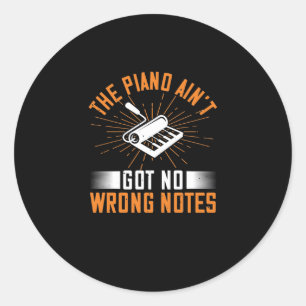 The Piano Ain’T Got No Wrong Notes 03 Classic Round Sticker