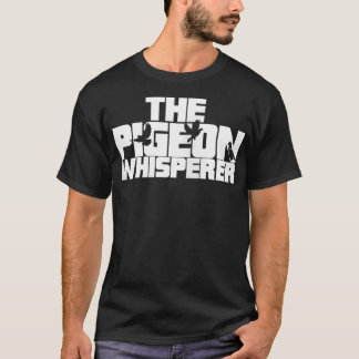 The Pigeon Whisperer Pigeon Master I love Pigeons  T-Shirt