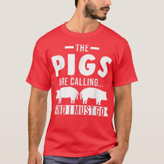 The pigs are calling  T-Shirt