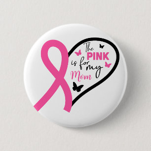 The Pink Is For My Mum Breast Cancer Awareness 6 Cm Round Badge