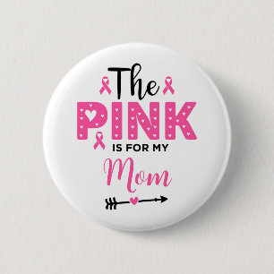 The Pink Is For My Mum Breast Cancer Awareness 6 Cm Round Badge