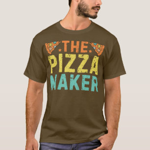 The Pizza Maker Funny Pizza Making Pizza Maker Piz T-Shirt
