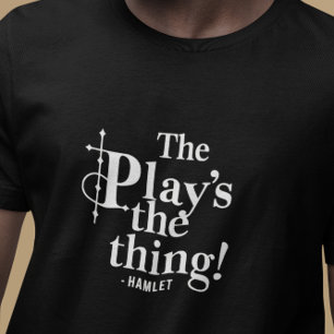 The Play’s the Thing - Modern Simple Shakespeare T-Shirt