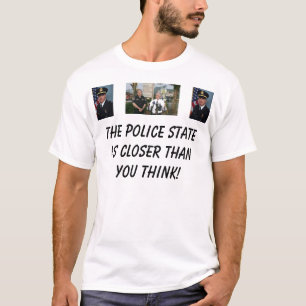 The Police State Is Closer Than Yo... - Customised T-Shirt