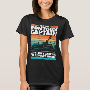 The Pontoon Boat Captain Is Always Right I Pontoon T-Shirt