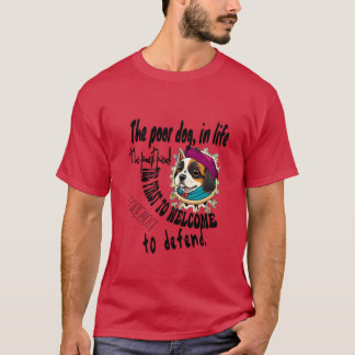The poor dog in life the firmest friendhe firs gir T-Shirt