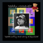 The Pop Art Teddy Roosevelt Poster<br><div class="desc">We've included a teddy bear,  too. Maybe underneath T.R. WAS a teddy bear,  but sissy he was not!</div>