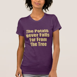 The Potato Never Falls Far From The Tree T-Shirt